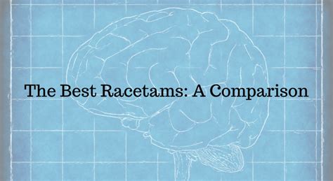 The Best Racetams: A Comparison .